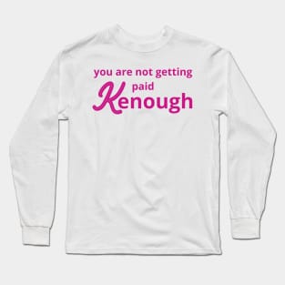 you are not getting paid kenough Long Sleeve T-Shirt